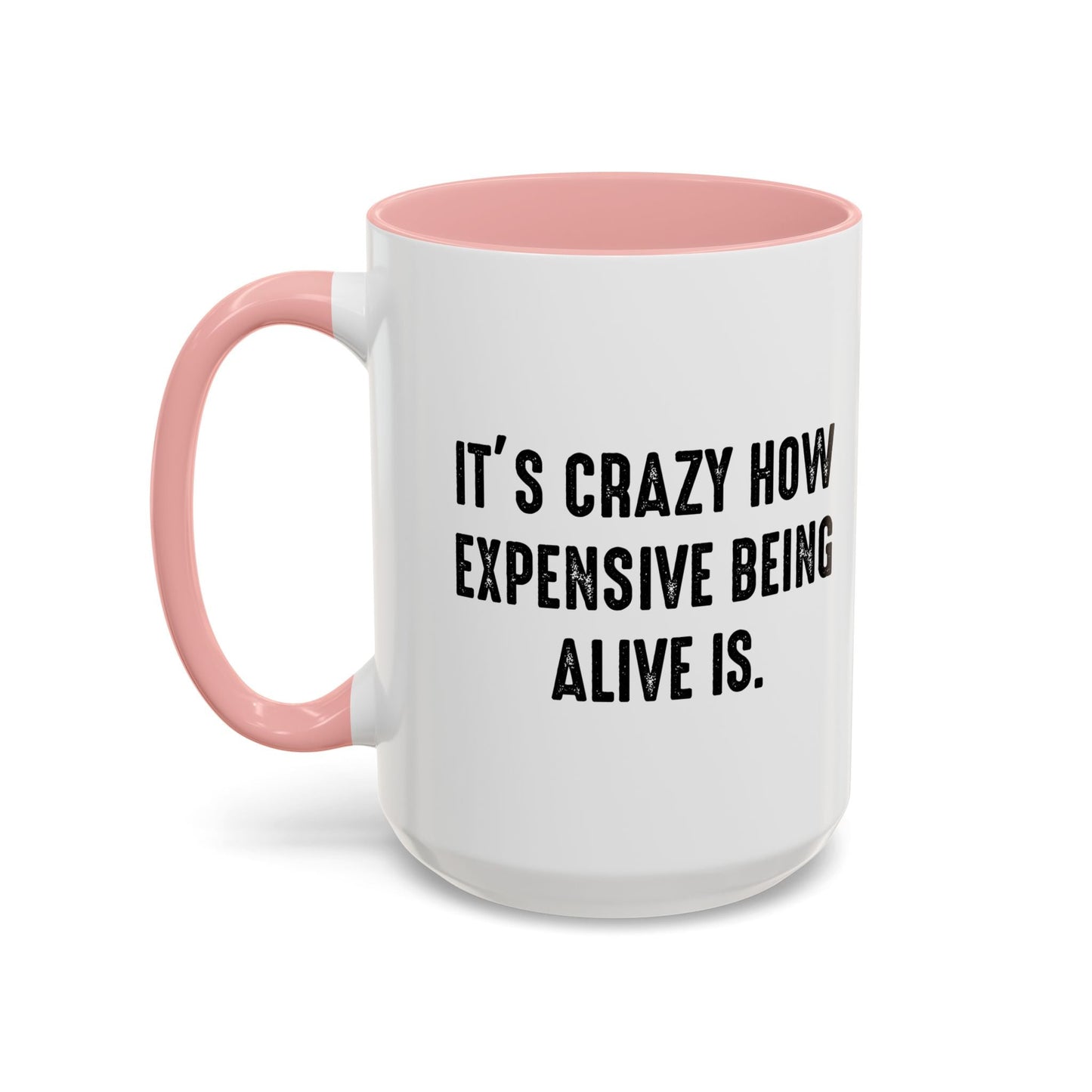 IT'S CRAZY HOW EXPENSIVE BEING ALIVE IS Accent BiColor Funny Sarcastic Mug