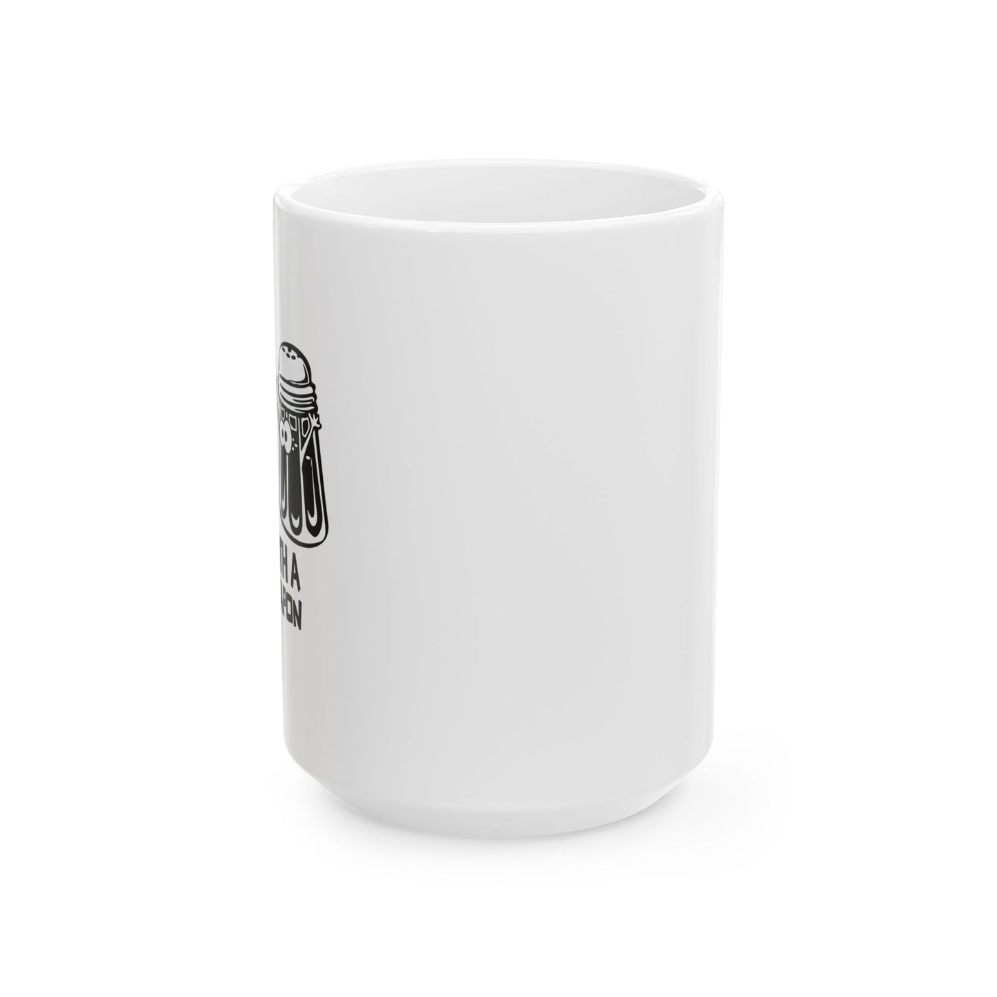 A SALT WITH A DEADLY WEAPON FUNNY SARCASTIC WHITE MUG