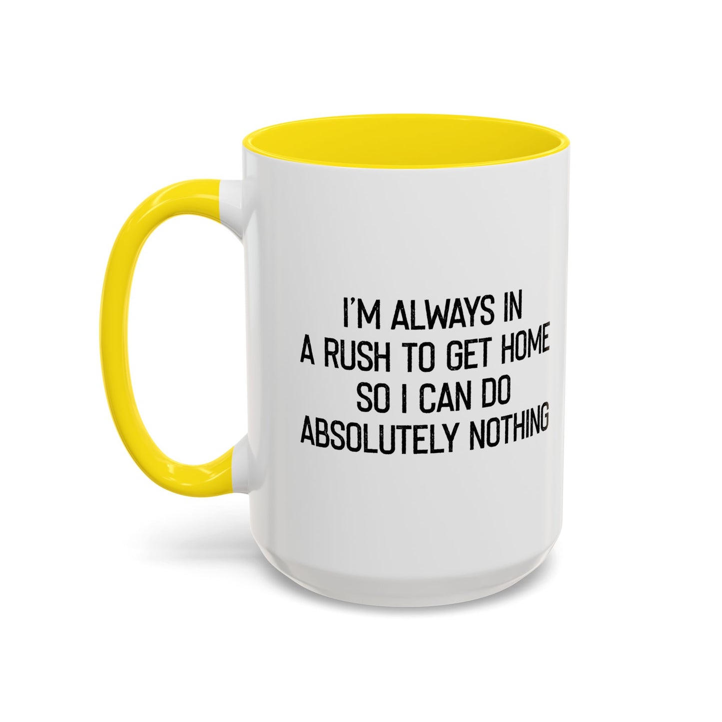 ALWAYS IN A RUSH TO GET HOME Accent BiColor Funny Sarcastic Mug