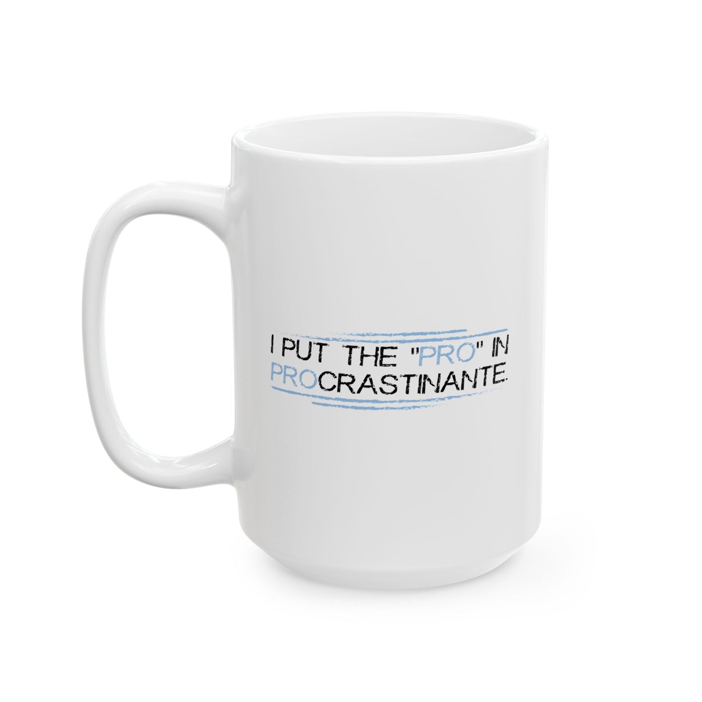 I PUT THE PRO IN PROCRASTINATE FUNNY SARCASTIC WHITE MUG