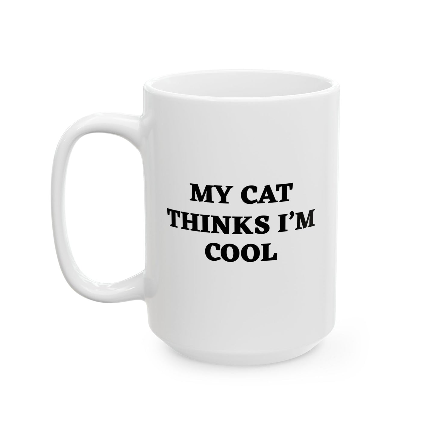 MY CAT THINKS I'M COOL FUNNY SARCASTIC MUG