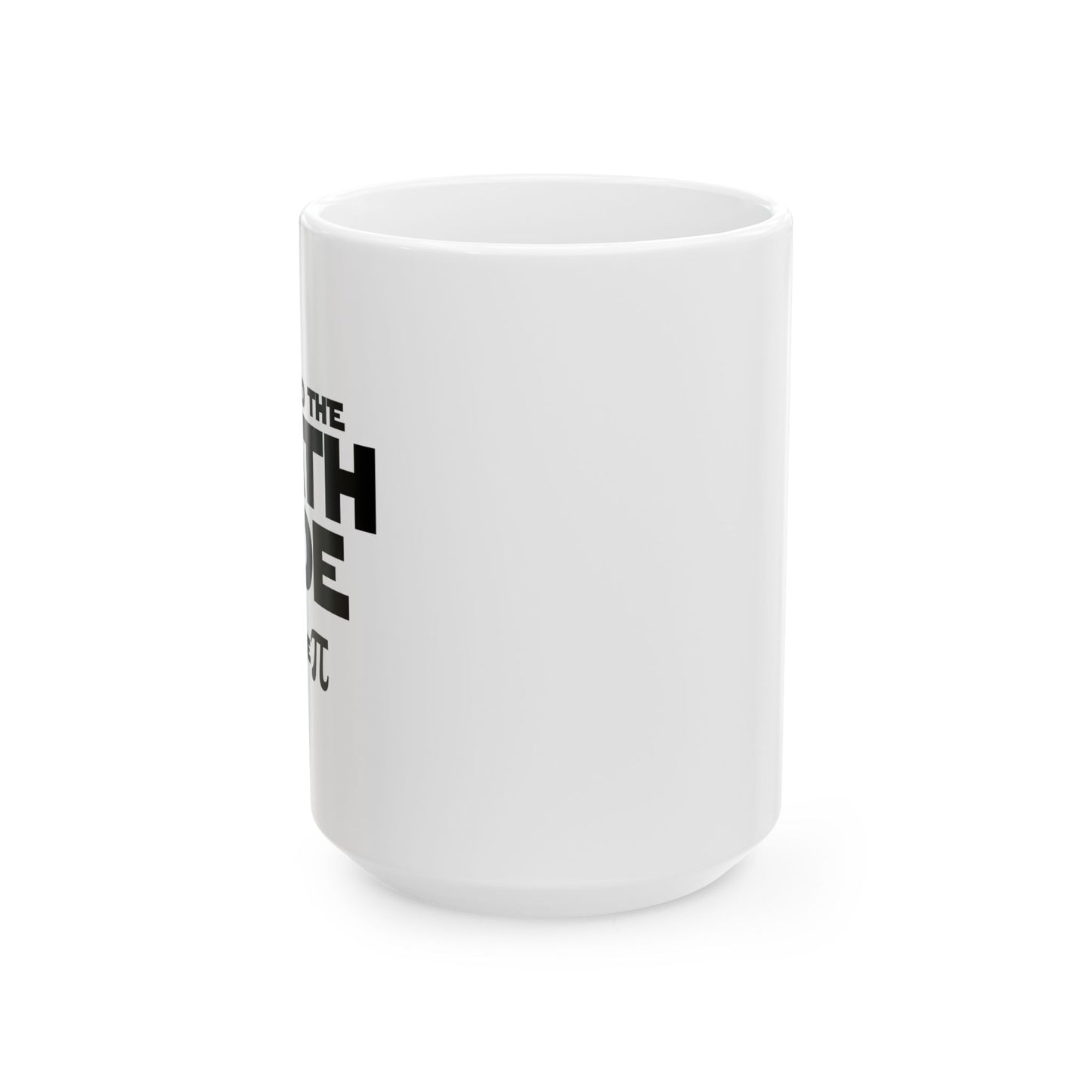 COME TO THE MATH SIDE WE HAVE PI FUNNY SARCASTIC WHITE MUG