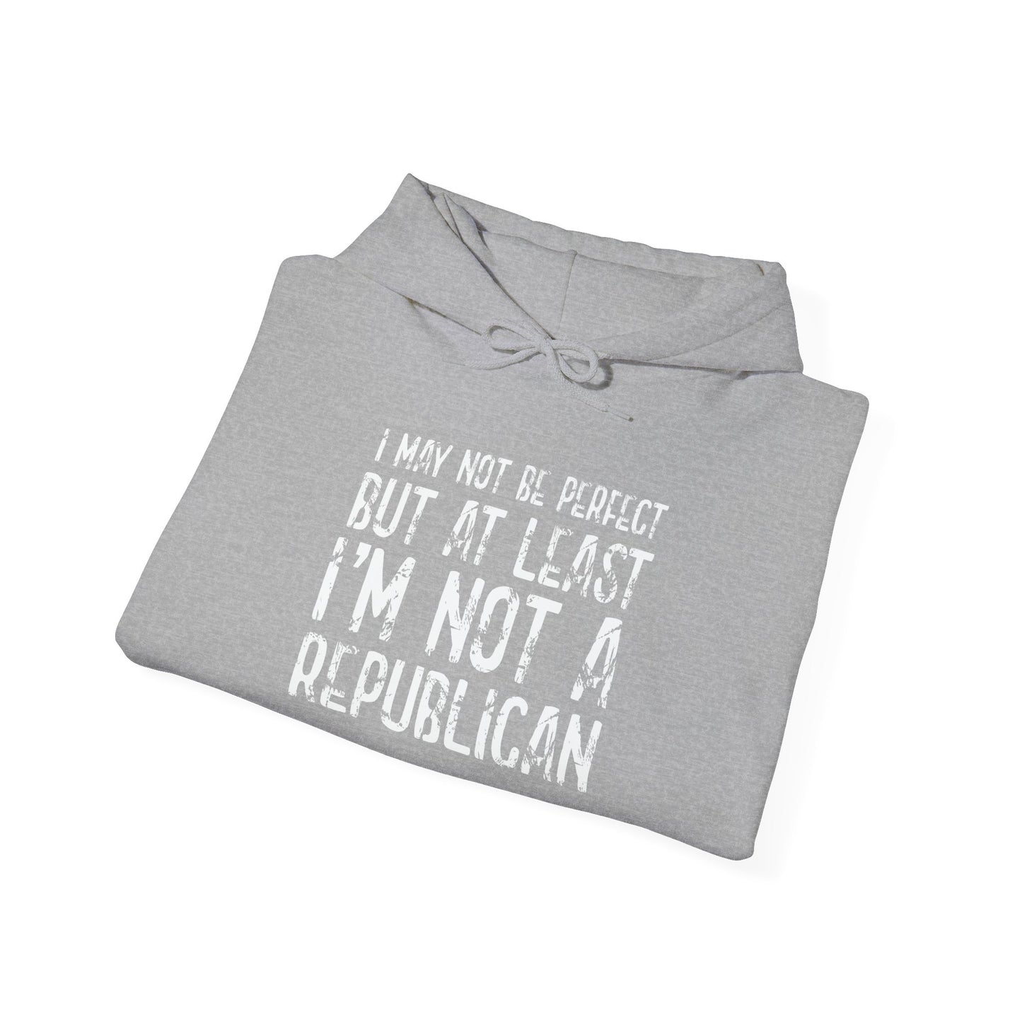 I May Not be Perfect But At Least I'm Not a Republican - Premium Unisex Funny Sarcastic Black Hoodie Sweatshirt