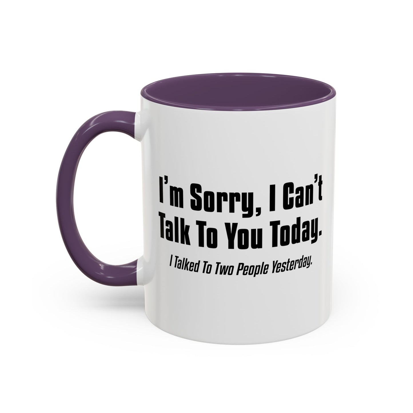 CAN'T TALK TO YOU TODAY Accent BiColor Funny Sarcastic Mug