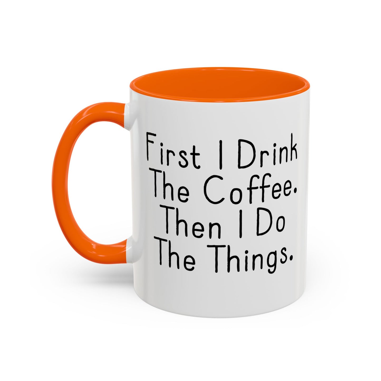 FIRST I DRINK THE COFFEE. Accent BiColor Funny Sarcastic Mug