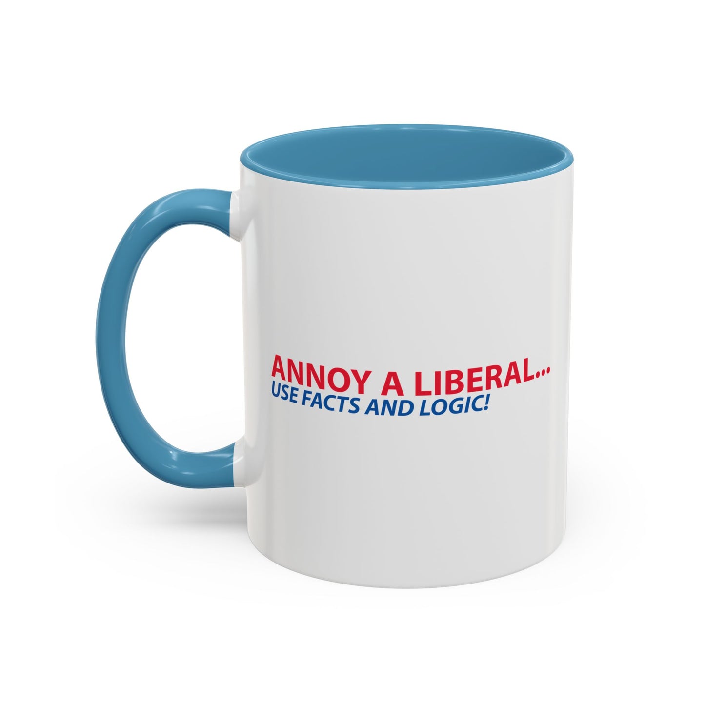 ANNOY A LIBERAL... USE FACTS AND LOGIC Accent BiColor Funny Sarcastic Mug