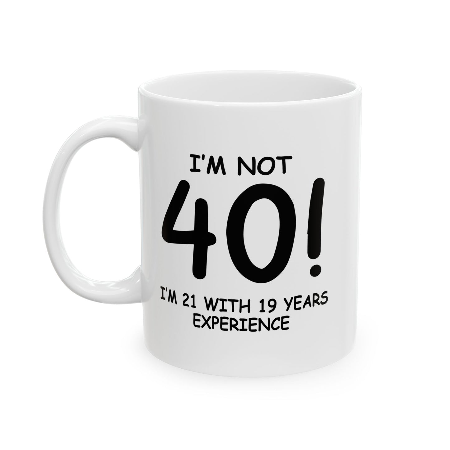 I'M NOT 40 FUNNY SARCASTIC MUG