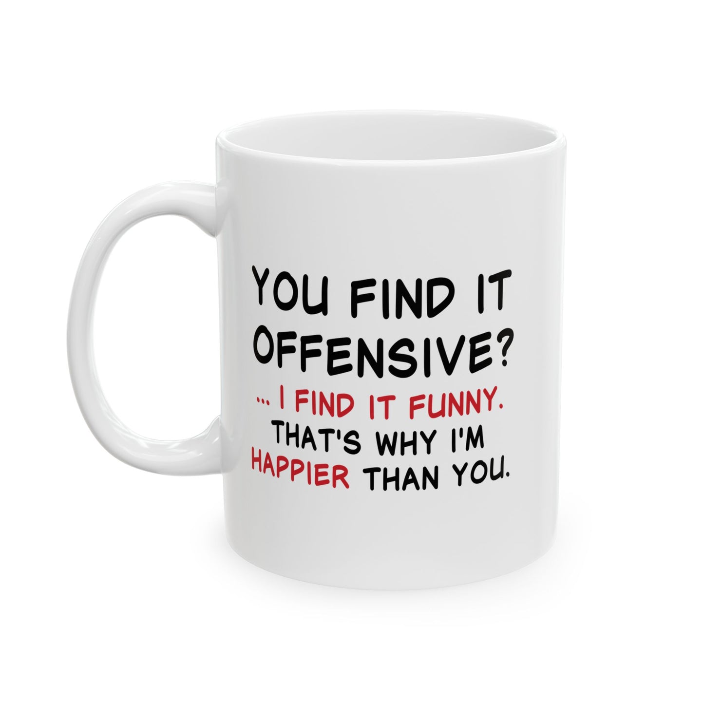 YOU FIND IT OFFENSIVE? FUNNY SARCASTIC MUG