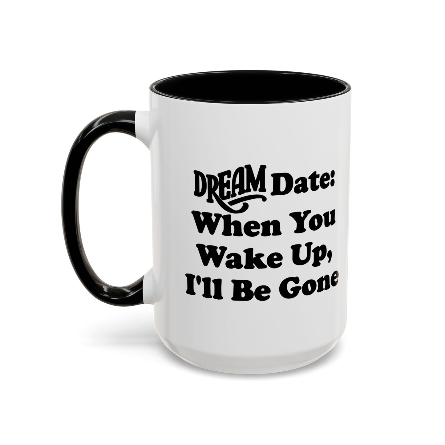 DREAM DATE Accent BiColor Funny Sarcastic Mug