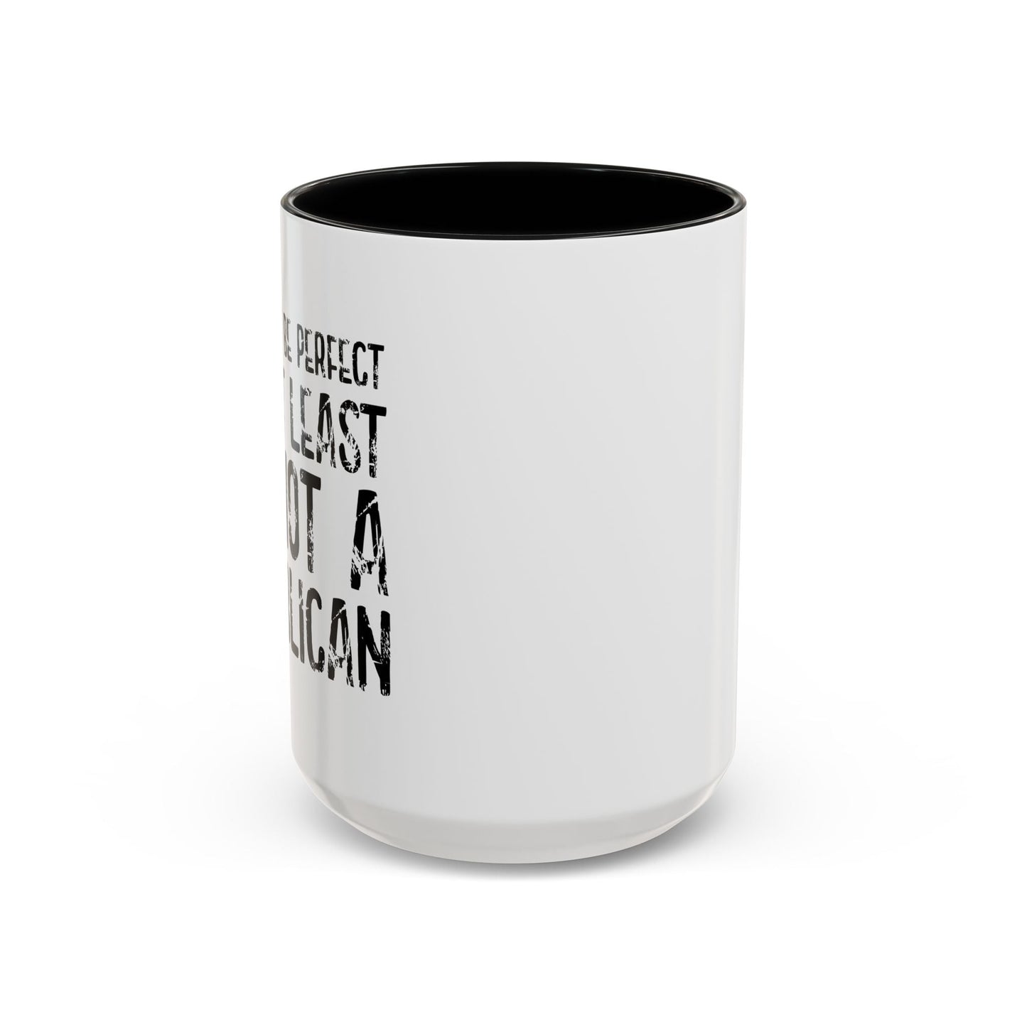 I May Not be Perfect But At Least I'm Not a Republican Accent BiColor Funny Sarcastic Mug