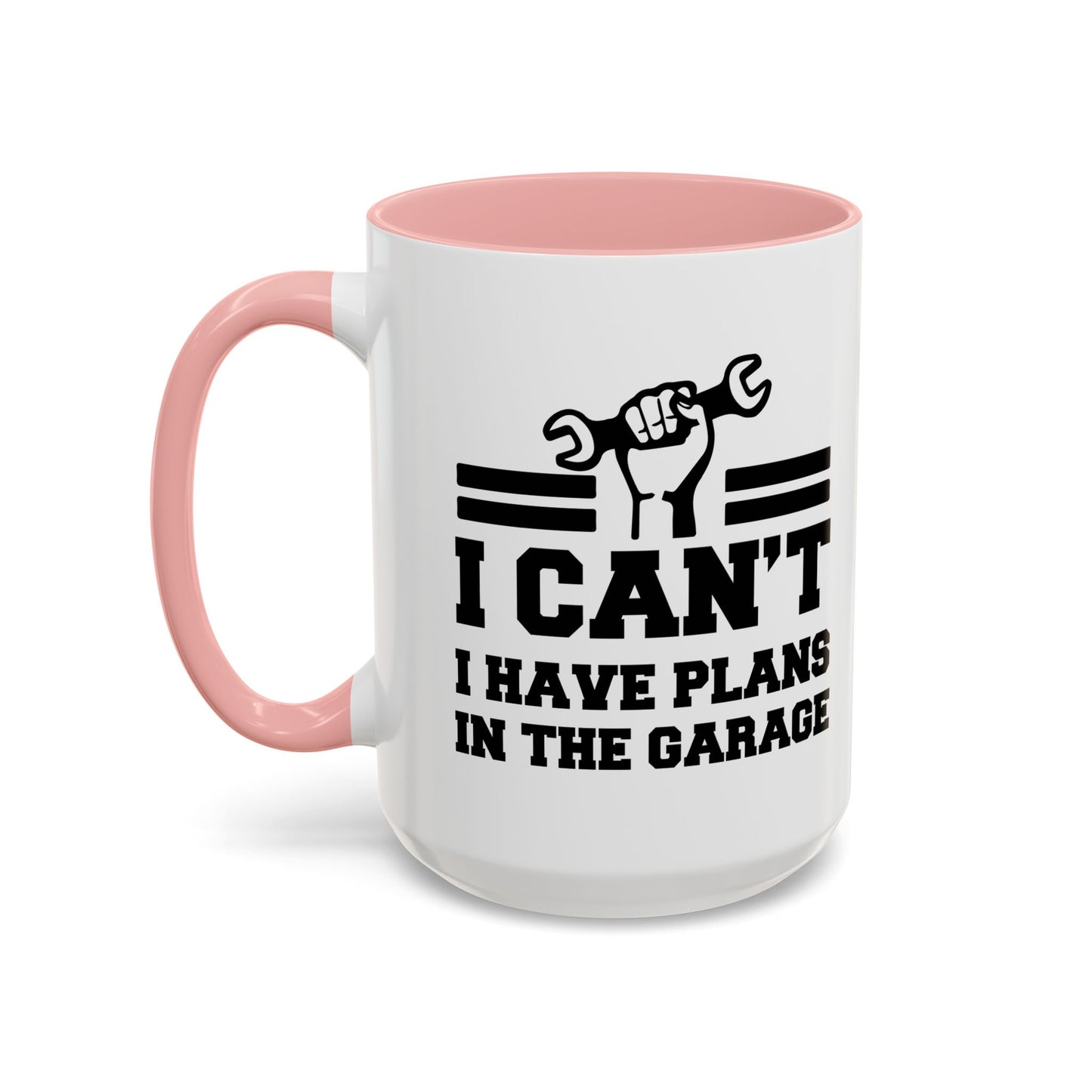 I CAN'T HAVE PLANS IN THE GARAGE Accent BiColor Funny Sarcastic Mug