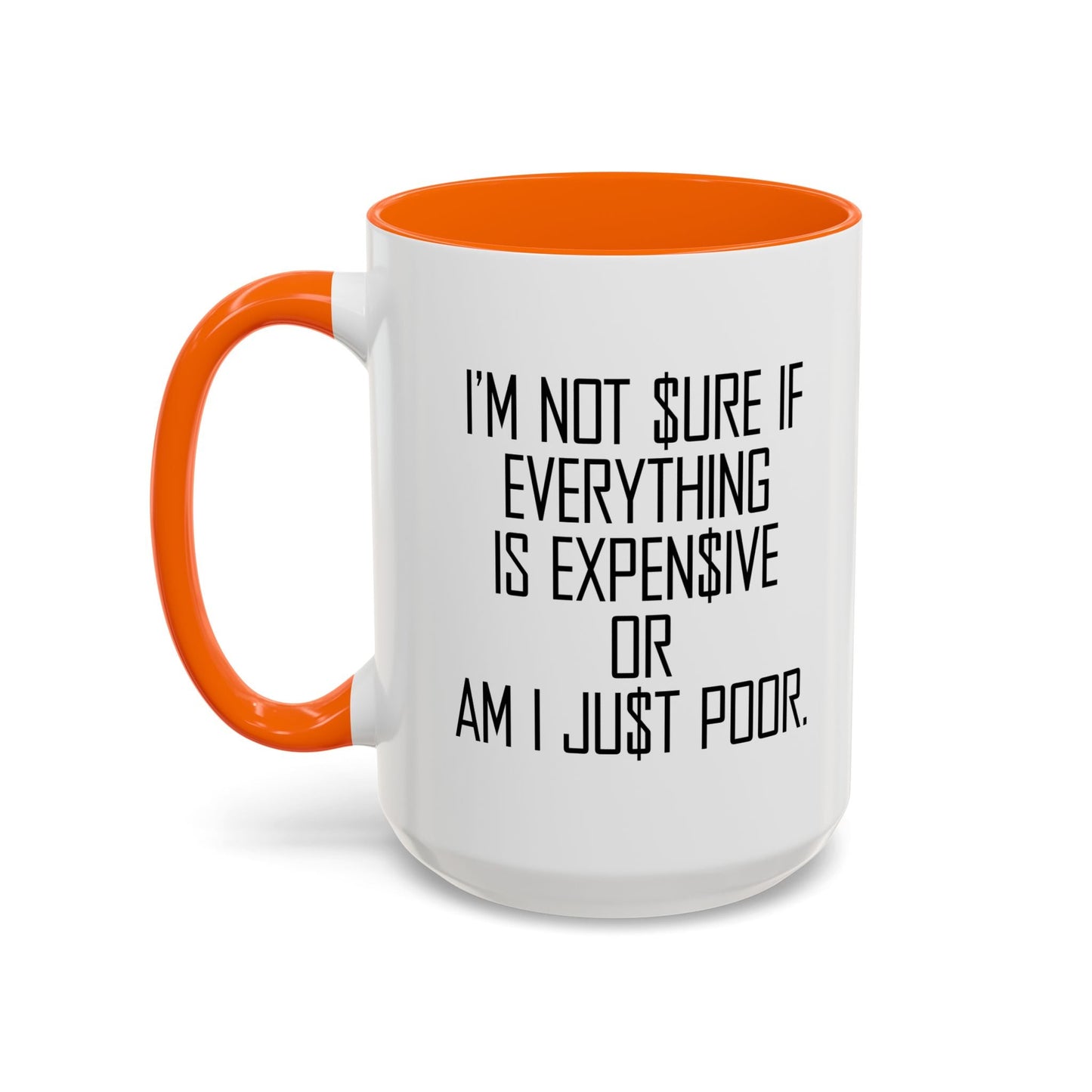 NOT SURE IF EVERYTHING IS EXPENSIVE OR AM I JUST POOR - Accent BiColor Funny Sarcastic Mug