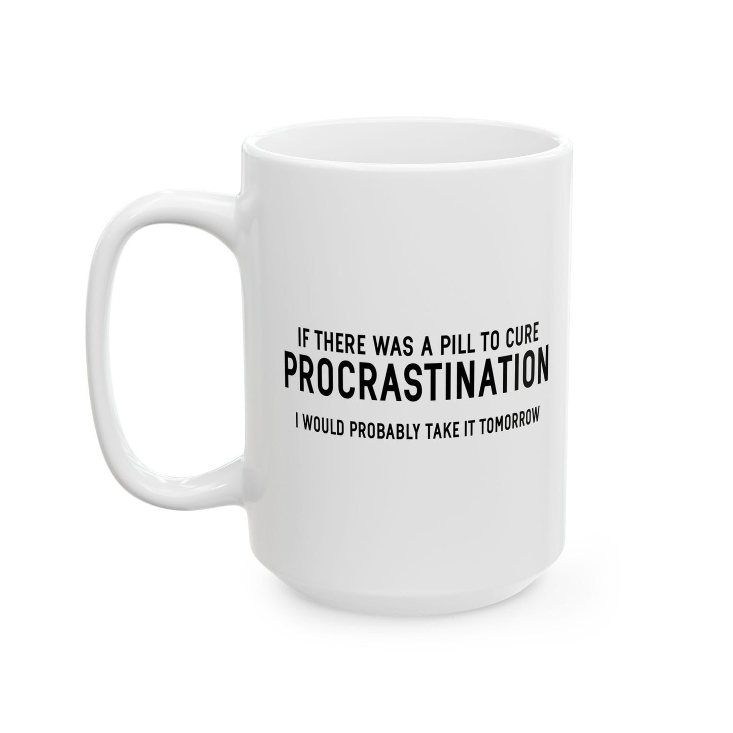 PROCRASTINATION PILL FUNNY SARCASTIC WHITE MUG