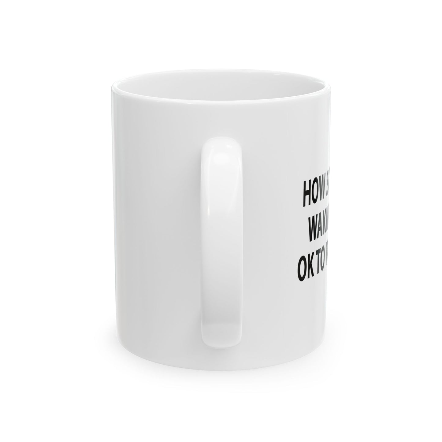 HOW SOON AFTER WAKING WAKING UP FUNNY SARCASTIC White Mug