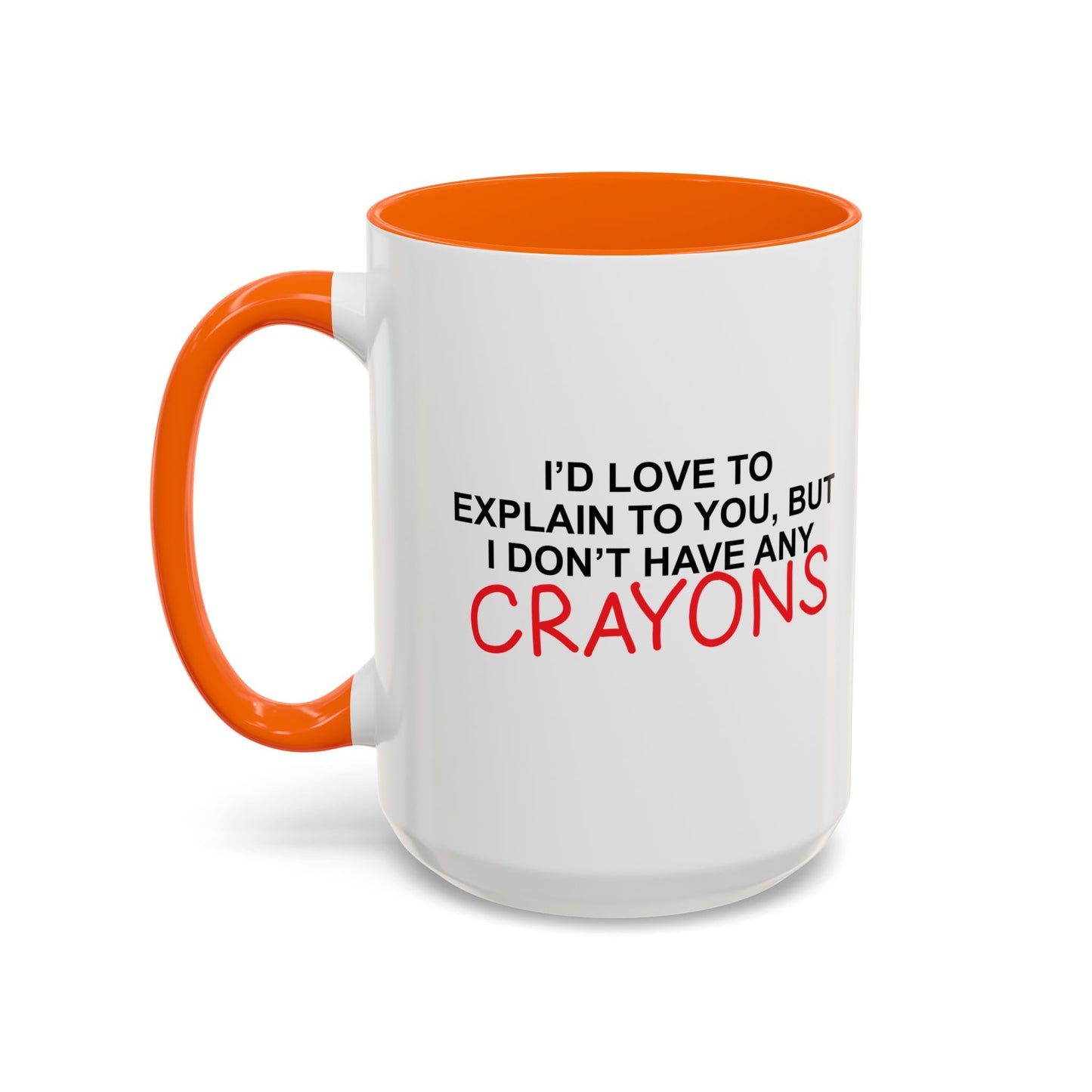 I DON'T HAVE ANY CRAYONS Accent BiColor Funny Sarcastic Mug