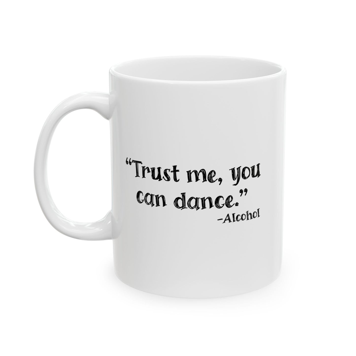 TRUST ME YOU CAN DANCE FUNNY SARCASTIC MUG