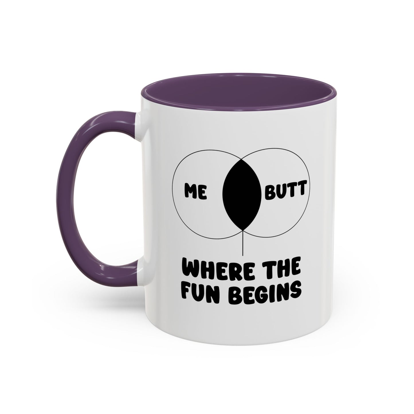 ME & BUTT WHERE THE FUN BEGINS Accent BiColor Funny Sarcastic Mug