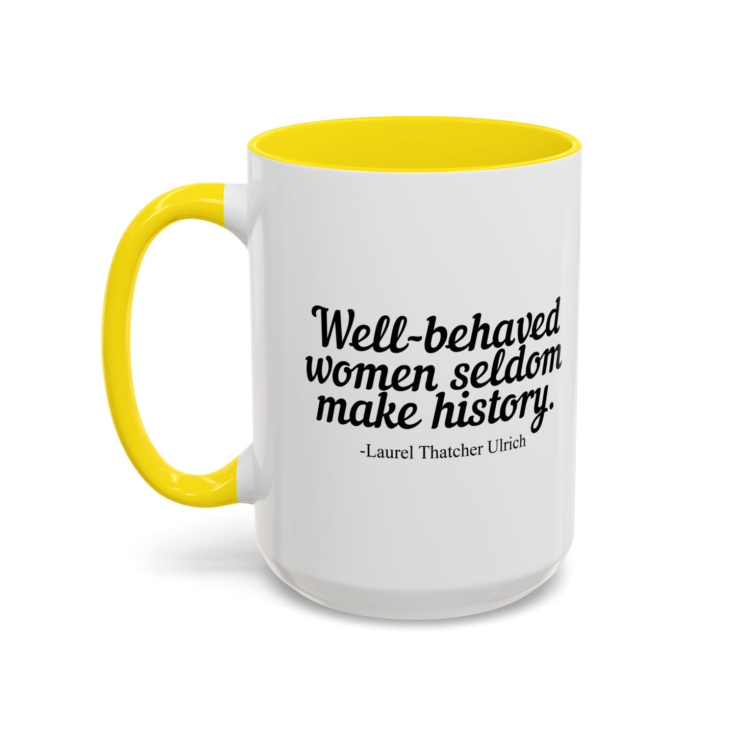 WELL BEHAVED WOMEN SELDOM MAKE HISTORY Accent BiColor Funny Sarcastic Mug