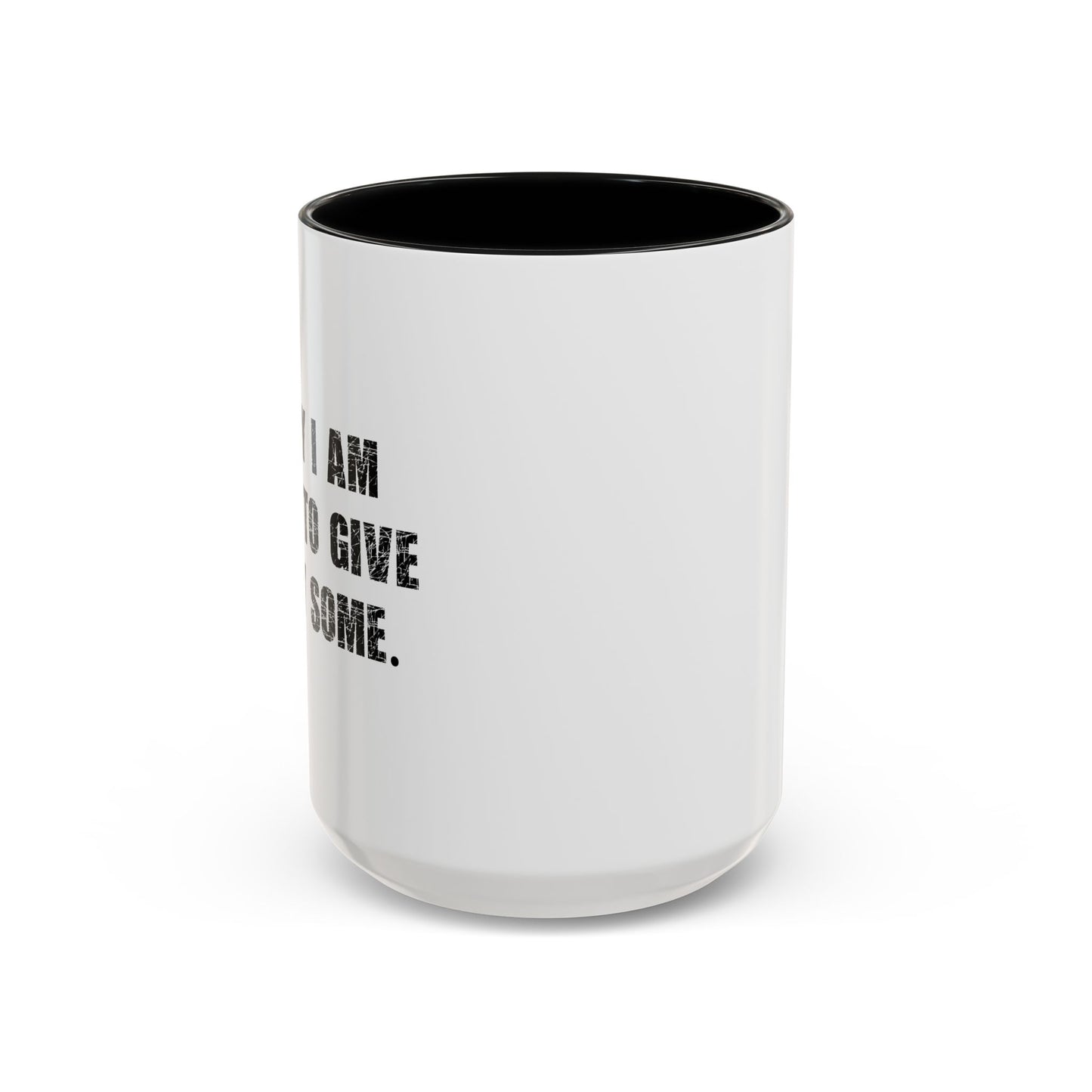 GOING TO GIVE IT MY SOME. Accent BiColor Funny Sarcastic Mug