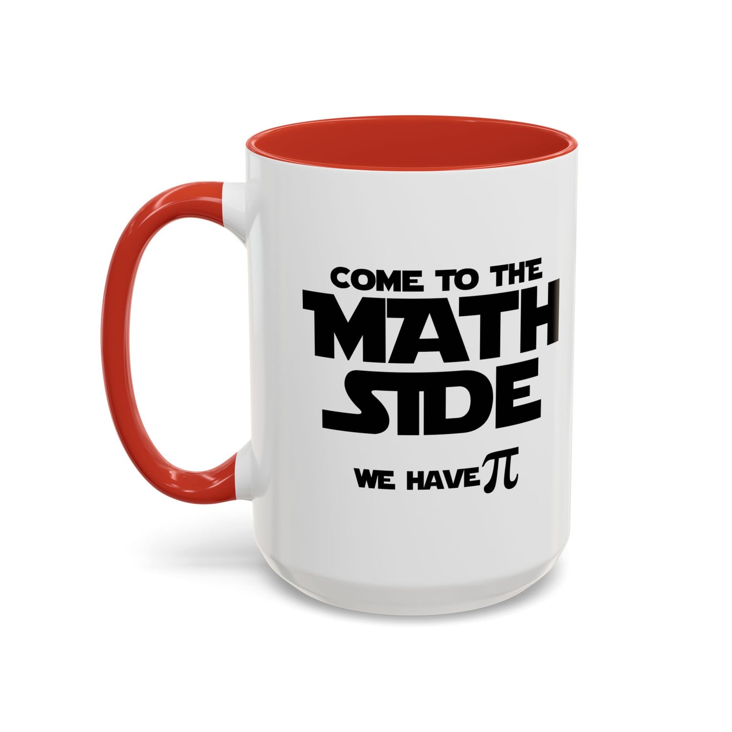 COME TO THE MATH SIDE WE HAVE PI Accent BiColor Funny Sarcastic Mug