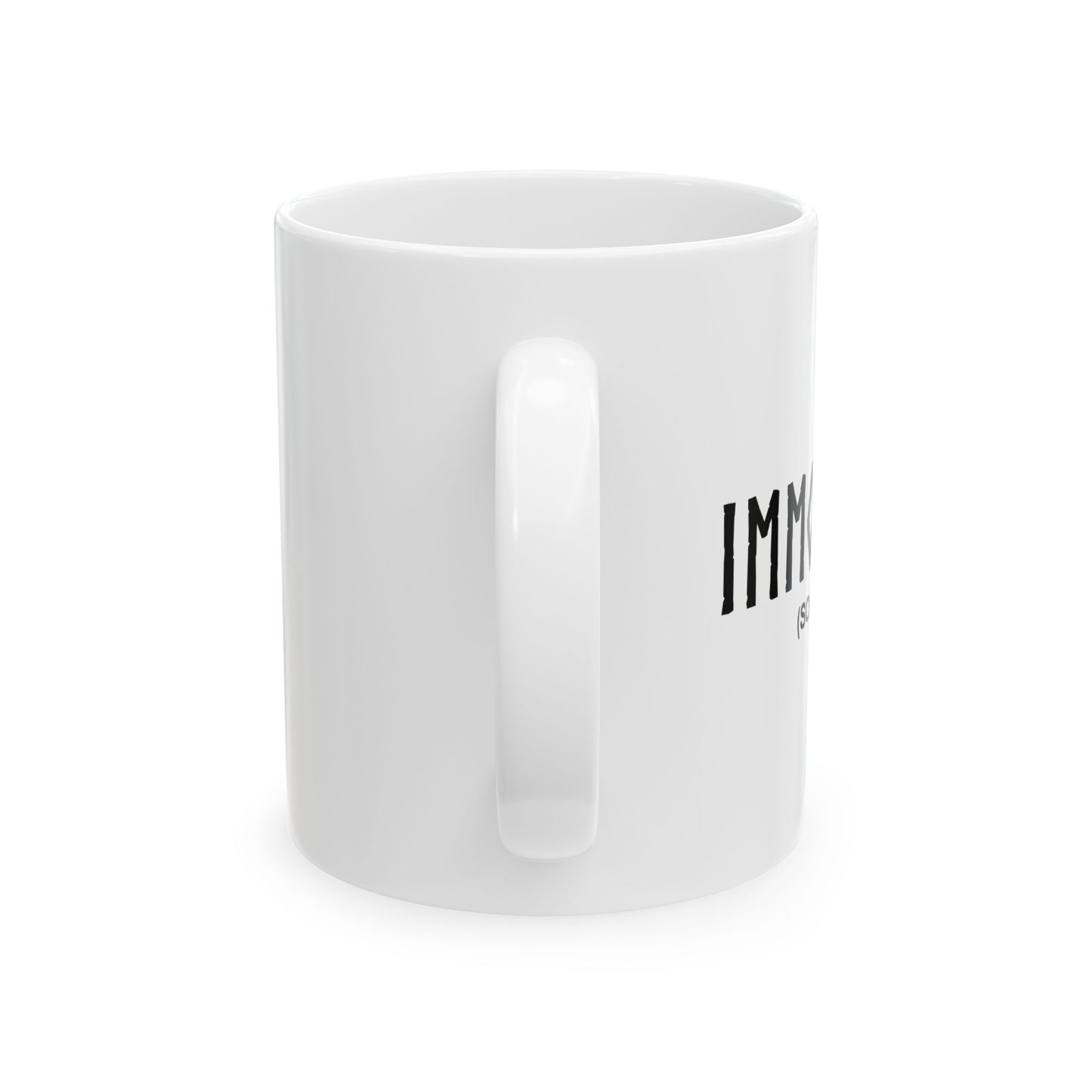 IMMORTAL FUNNY SARCASTIC WHITE MUG