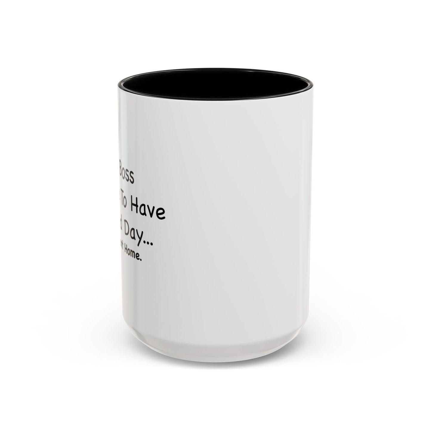 MY BOSS TOLD ME TO GO HOME Accent BiColor Funny Sarcastic Mug