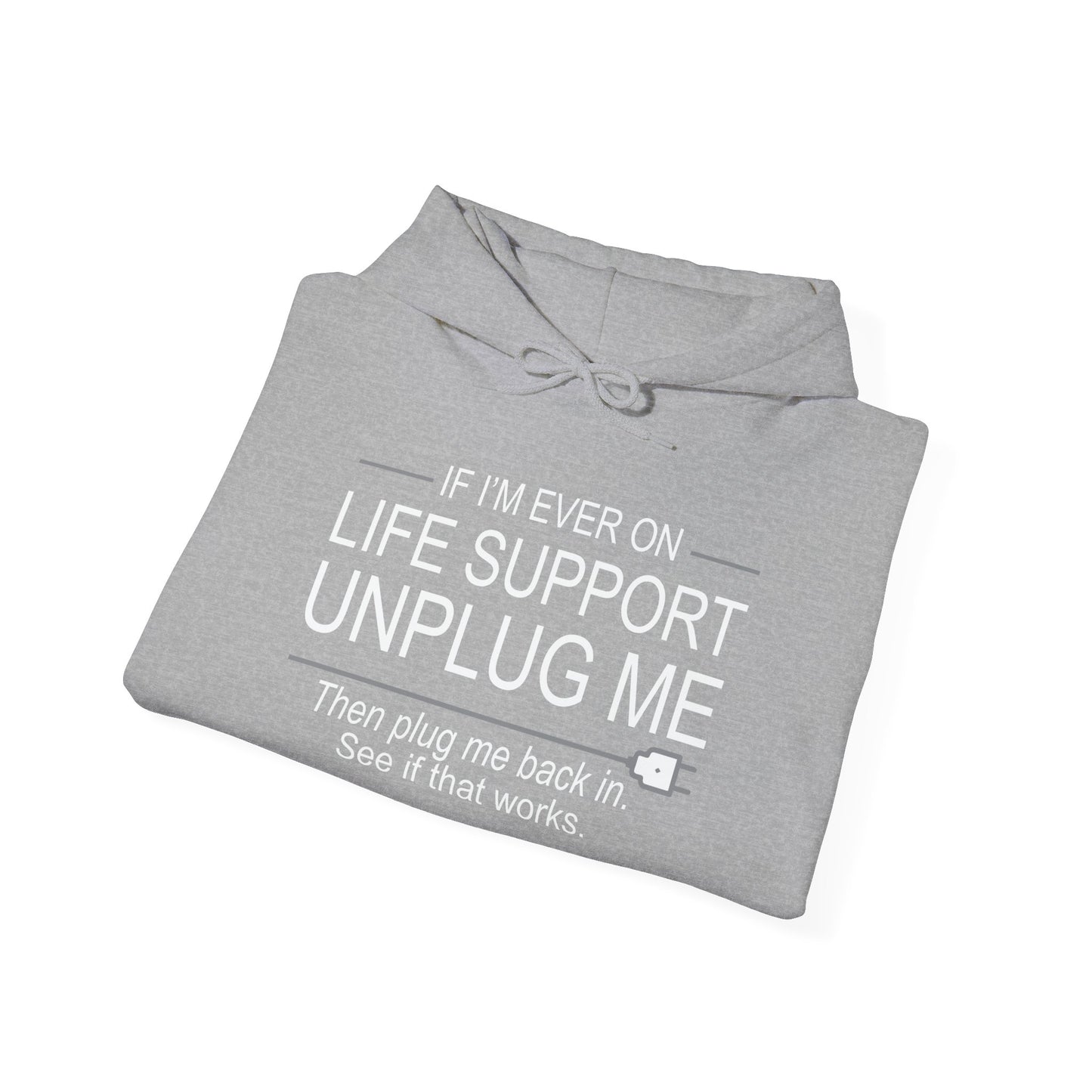 IF I'M EVER ON LIFE SUPPORT UNPLUG ME - Premium Unisex Funny Sarcastic Black Hoodie Sweatshirt