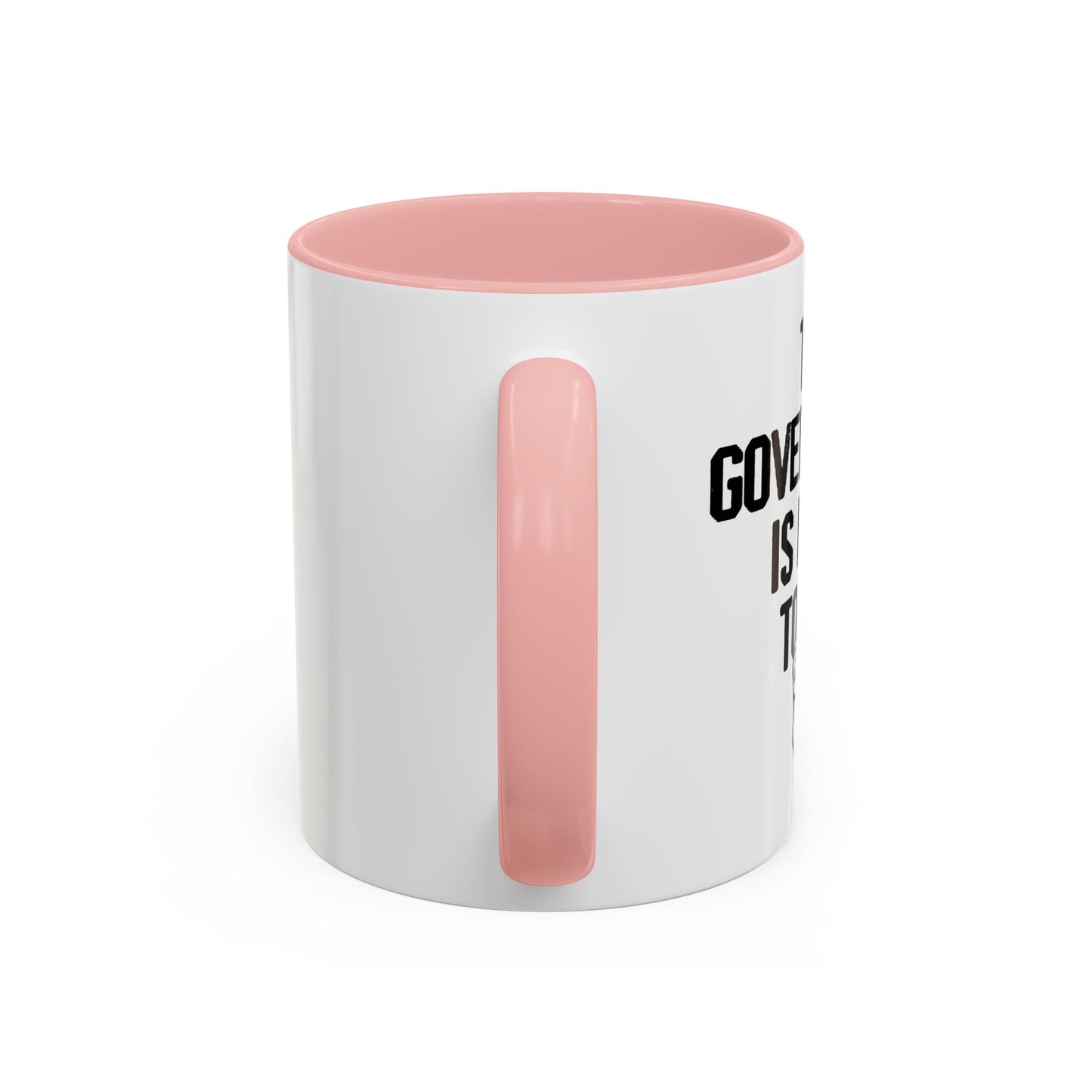 THE GOVERNMENT IS LYING TO YOU Accent BiColor Funny Sarcastic Mug