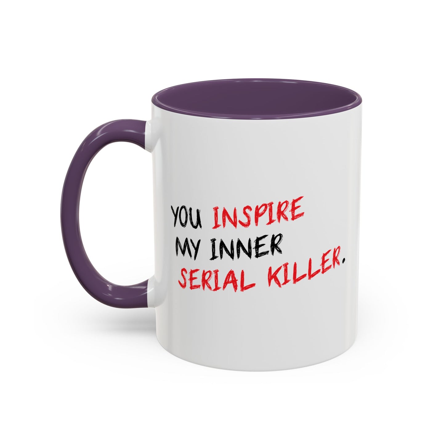 YOU INSPIRE MY INNER SERIAL KILLER Accent BiColor Funny Sarcastic Mug