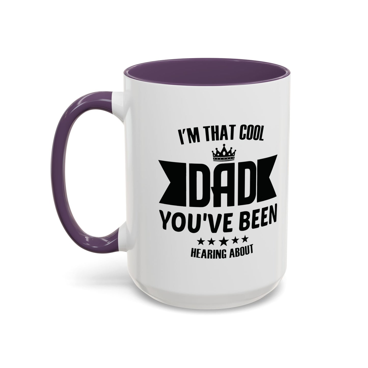 I'M THAT COOL DAD YOU'VE BEEN HEARING ABOUT Accent BiColor Funny Sarcastic Mug