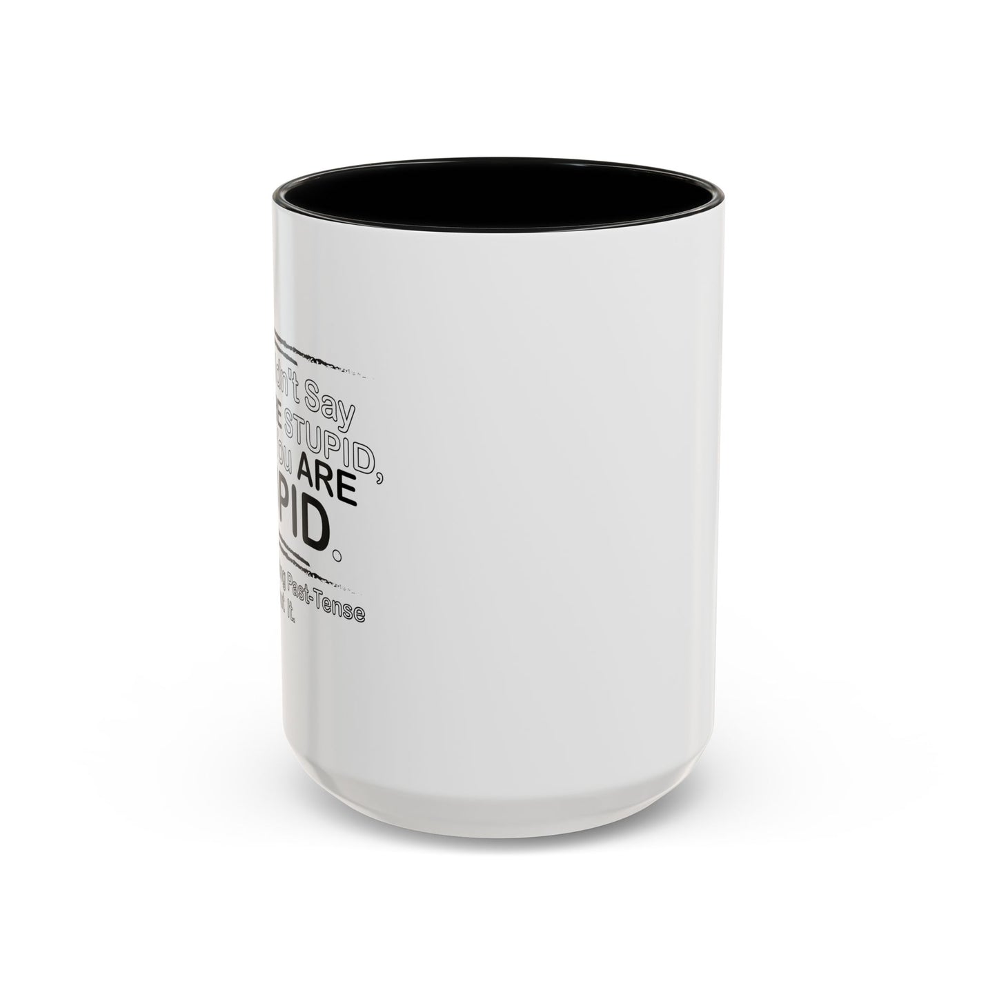 I DIDN'T SAY YOU WERE STUPID Accent BiColor Funny Sarcastic Mug