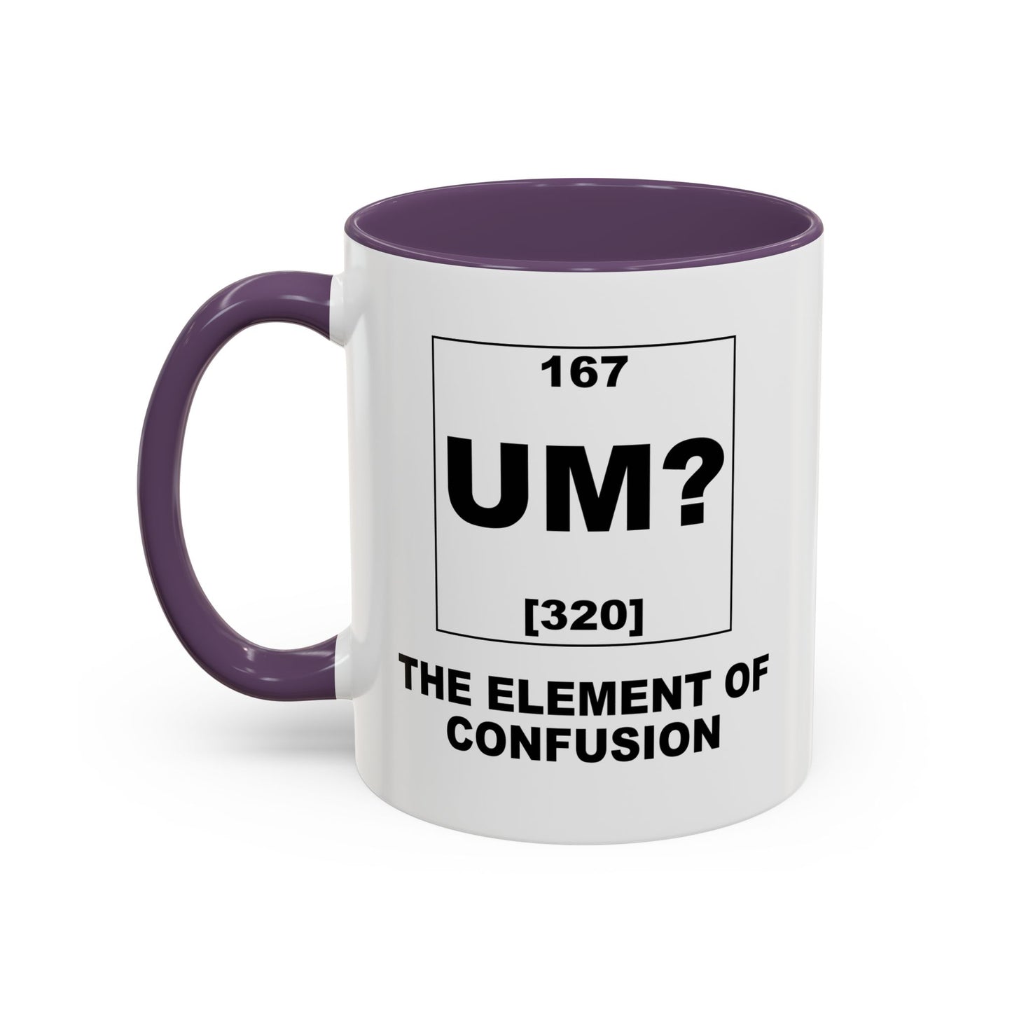 UM? THE OF ELEMENT CONFUSION Accent BiColor Funny Sarcastic Mug