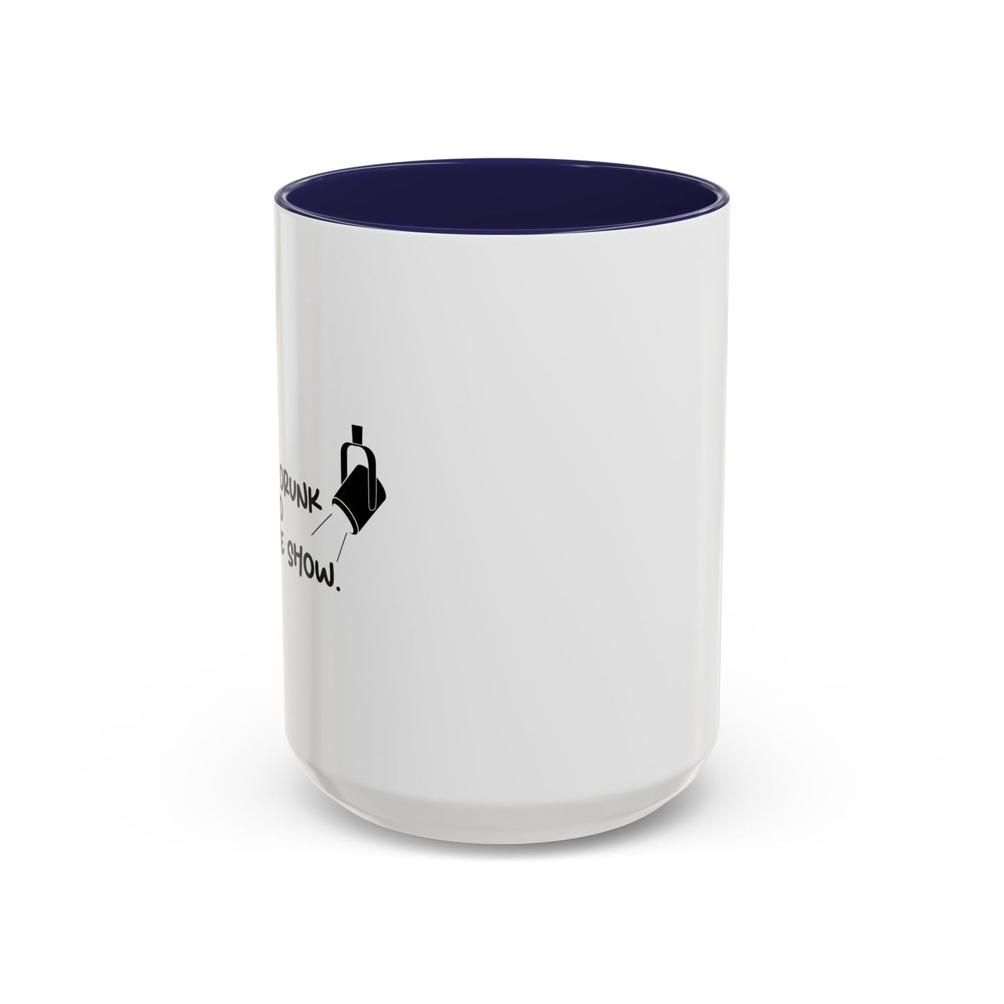 GET ME DRUNK AND ENJOY THE SHOW Accent BiColor Funny Sarcastic Mug