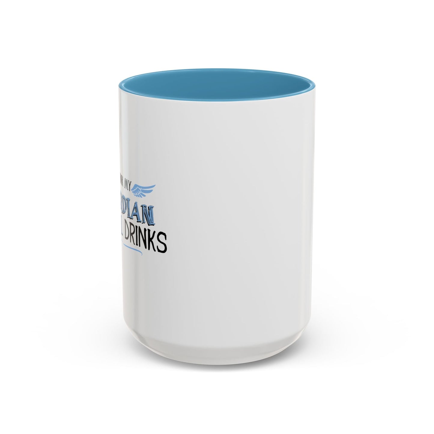 I THINK MY GUARDIAN ANGEL DRINKS Accent BiColor Funny Sarcastic Mug