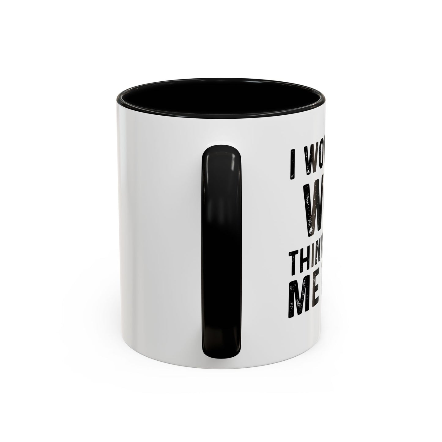 I WONDER IF WINE THINKS ABOUT ME TOO Accent BiColor Funny Sarcastic Mug