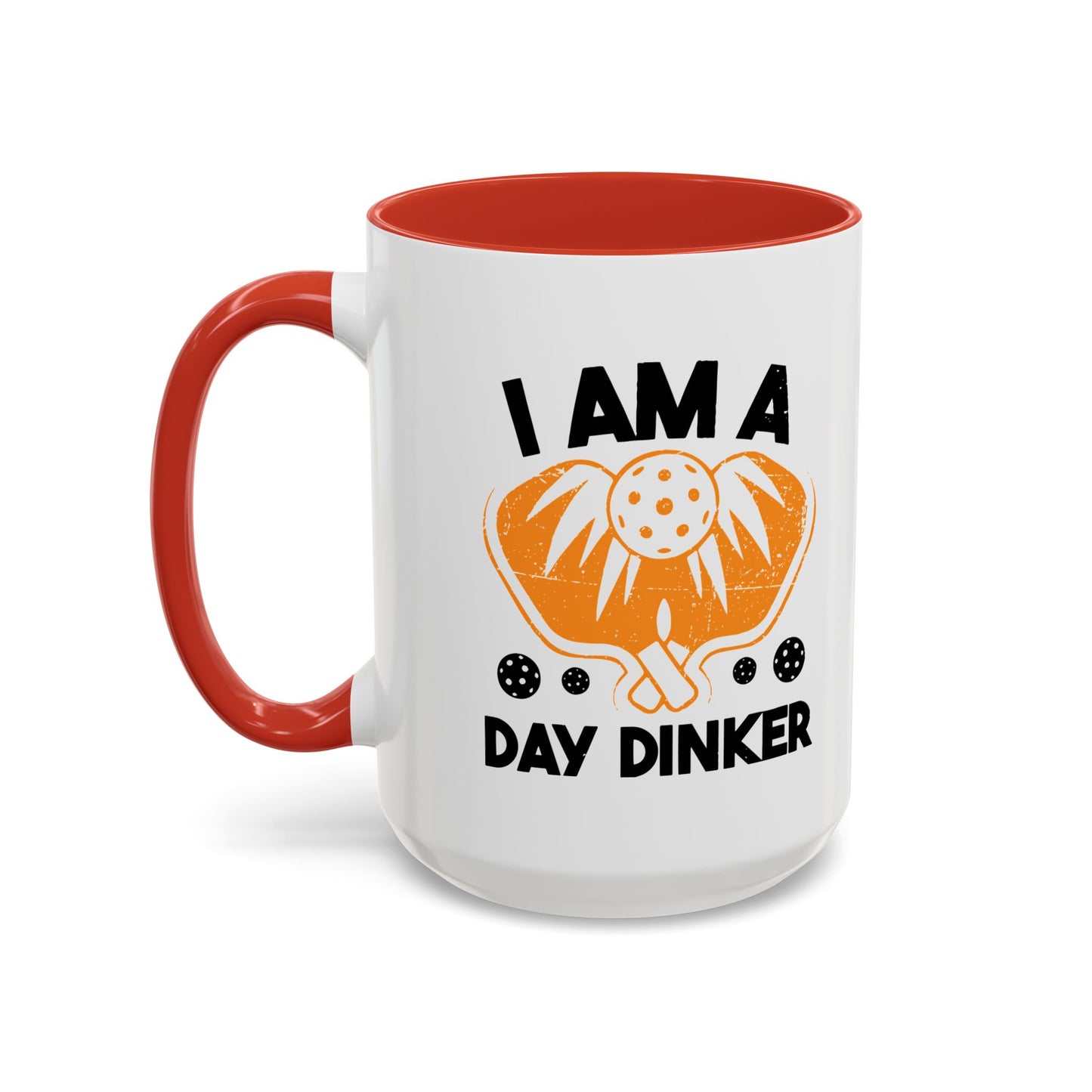 I AM A DAY DINKER Accent BiColor Funny Sarcastic Mug