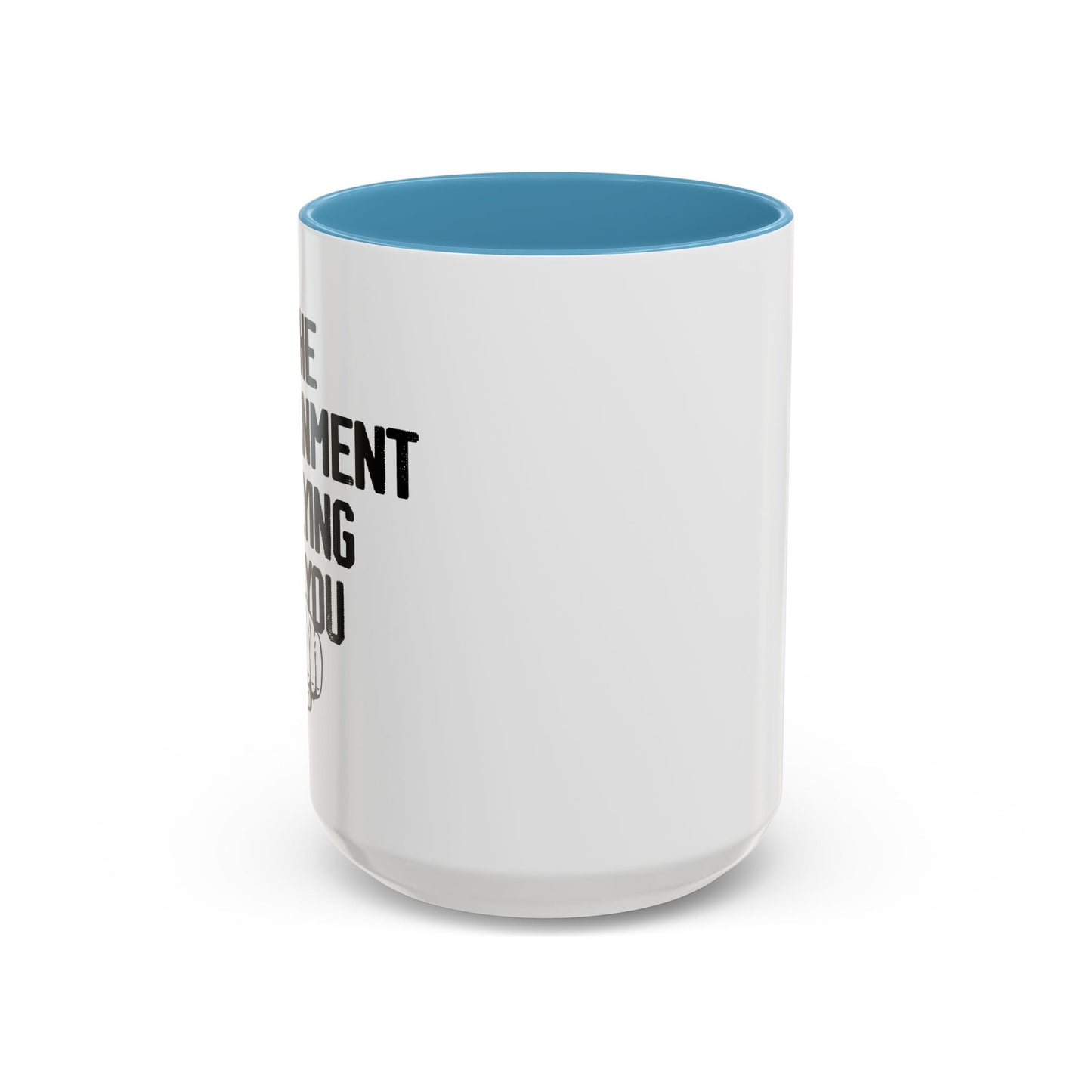 THE GOVERNMENT IS LYING TO YOU Accent BiColor Funny Sarcastic Mug