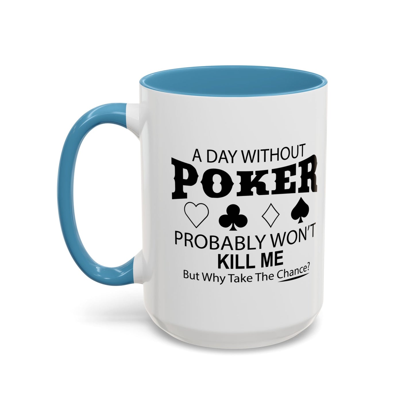 A DAY WITHOUT POKER Accent BiColor Funny Sarcastic Mug