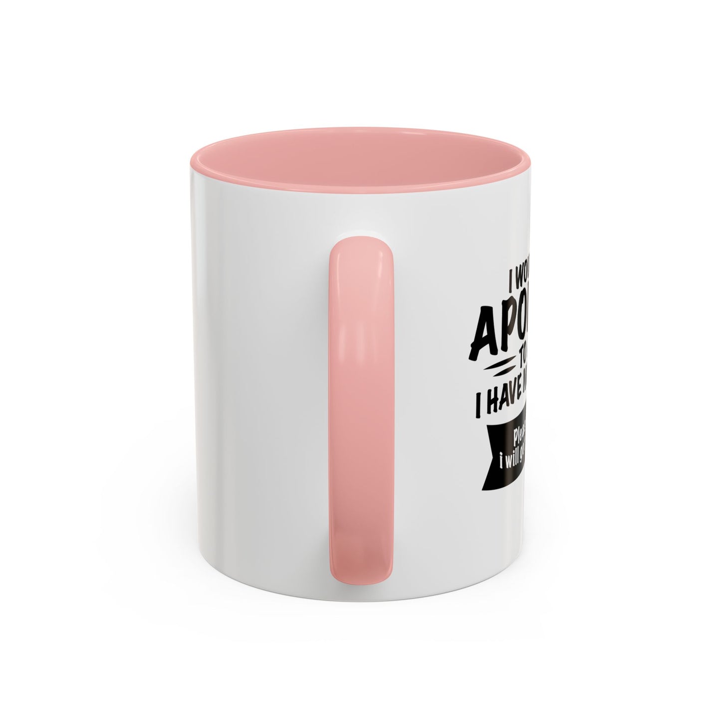 I WOULD LIKE TO APOLOGIZE Accent BiColor Funny Sarcastic Mug