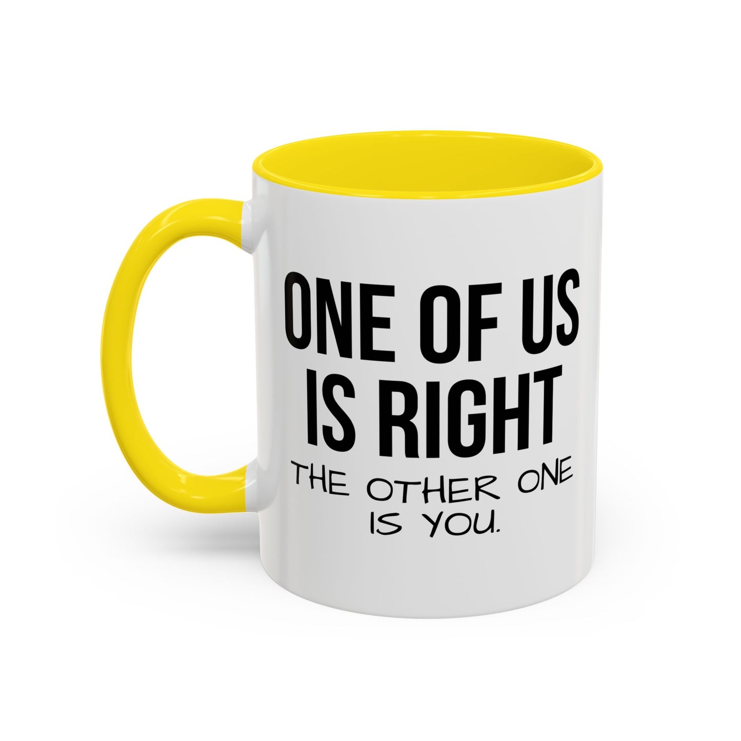 ONE OF US IS RIGHT Accent BiColor Funny Sarcastic Mug