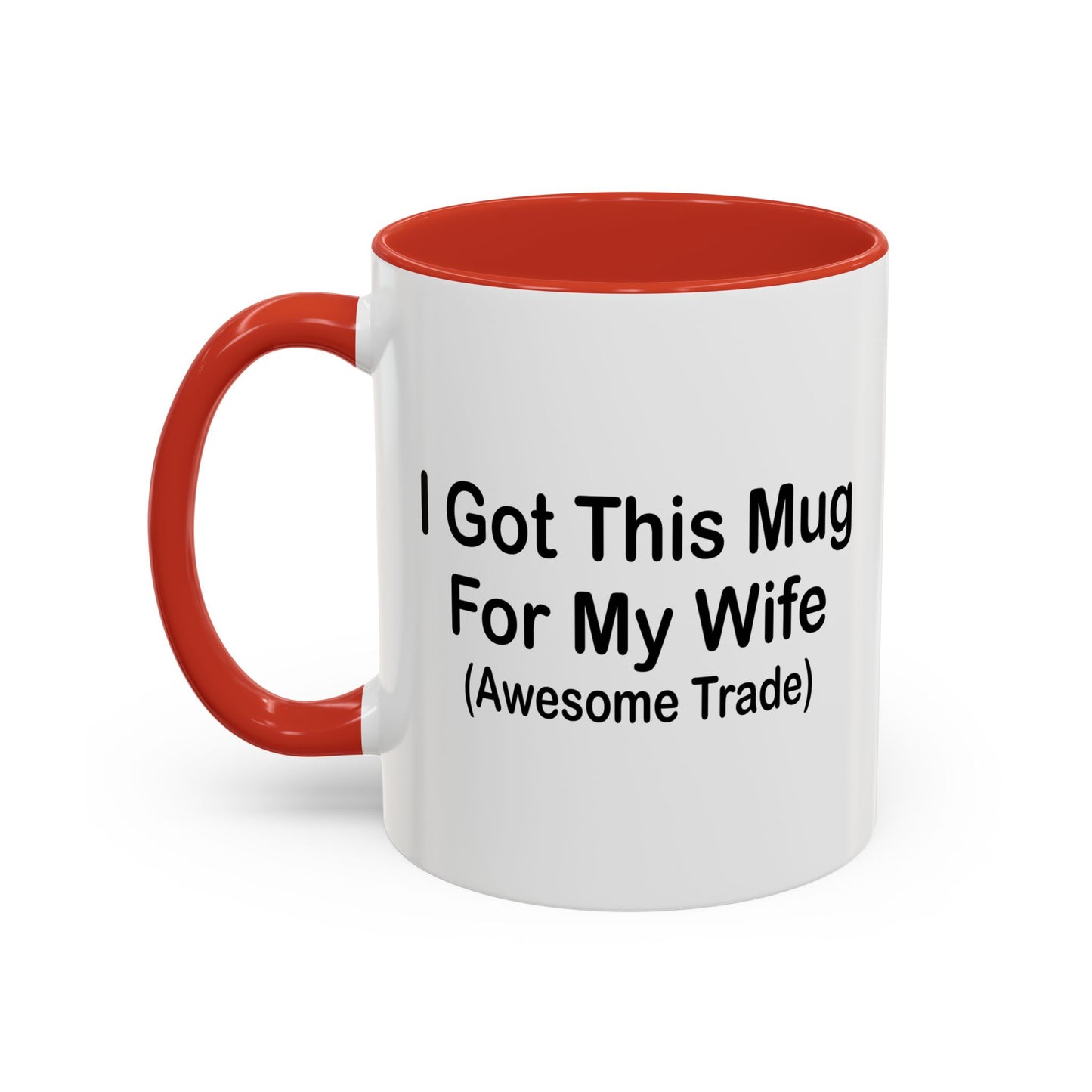 I GOT THIS MUG FOR MY WIFE Accent BiColor Funny Sarcastic Mug