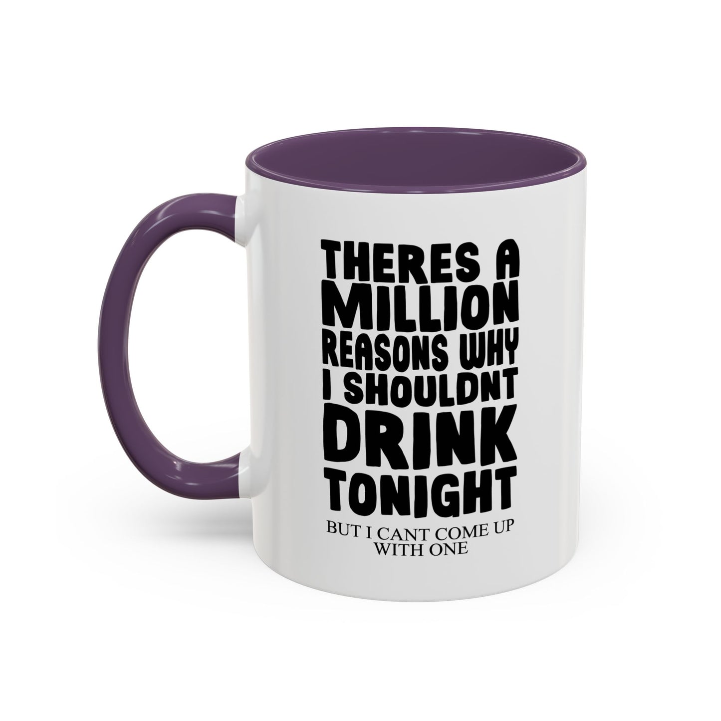 A MILLION REASON WHY I SHOULDN'T DRINK TONIGHT Accent BiColor Funny Sarcastic Mug