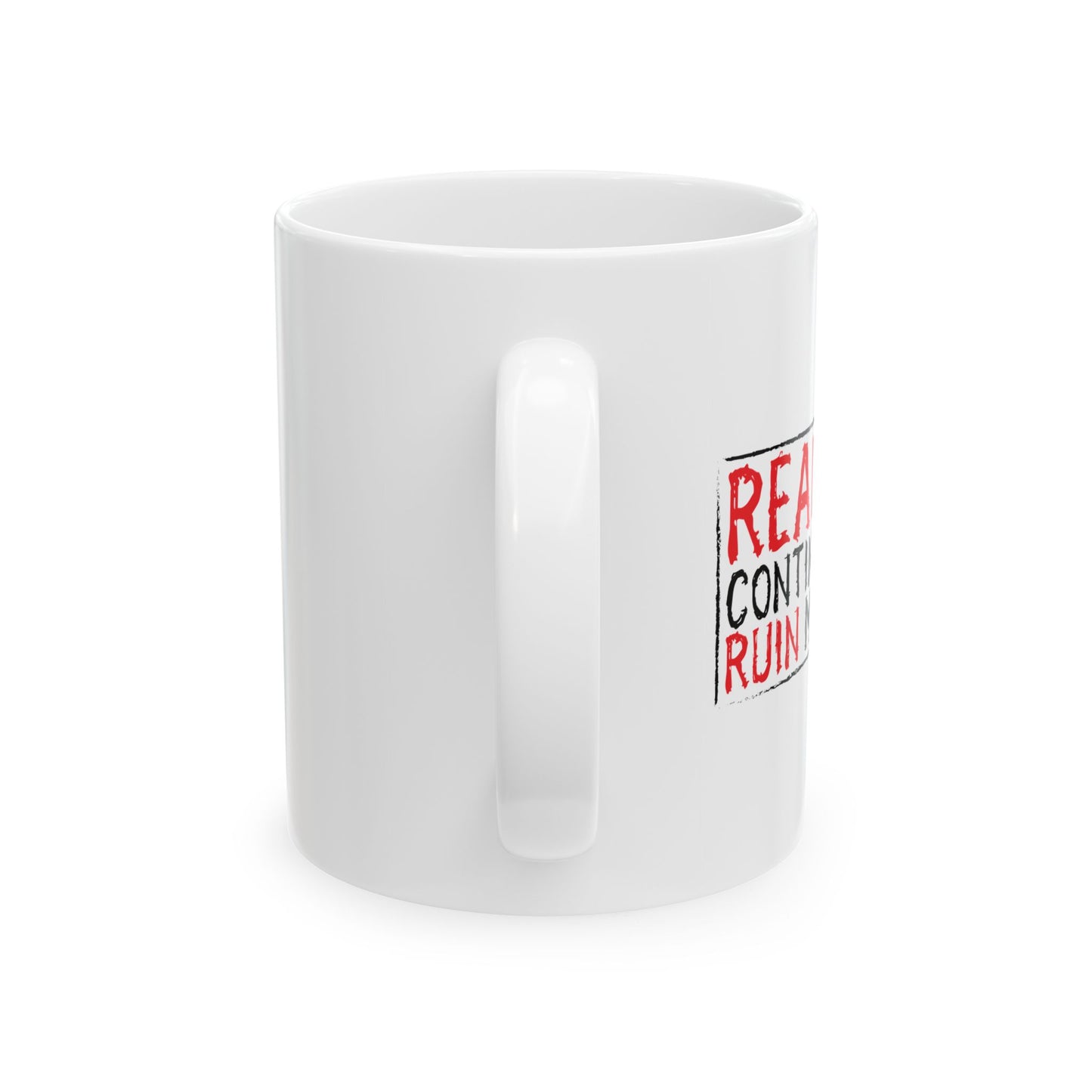 REALITY CONTINUES TO RUIN MY LIFE FUNNY SARCASTIC WHITE MUG