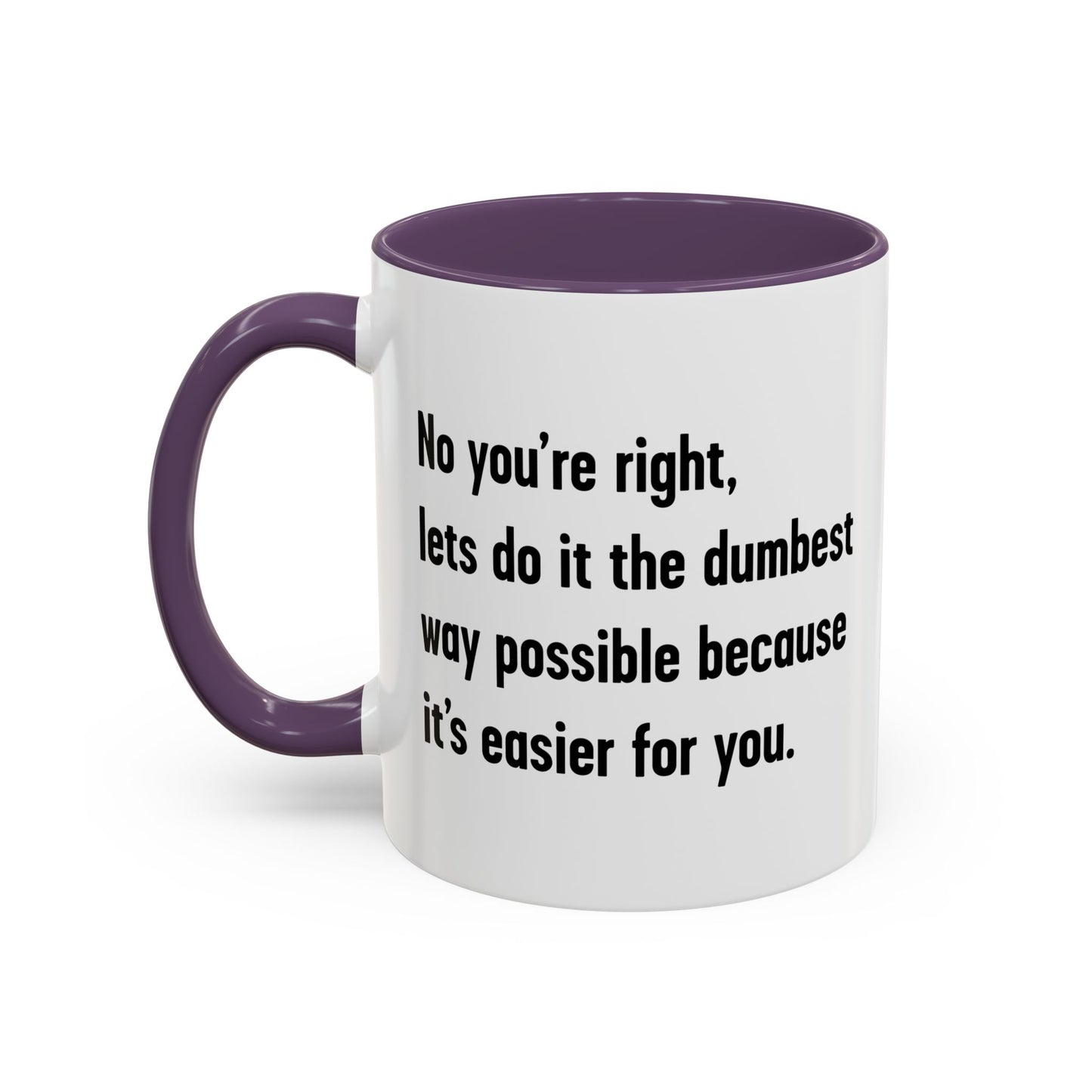 LETS DO IT THE DUMBEST WAY POSSIBLE Accent BiColor Funny Sarcastic Mug