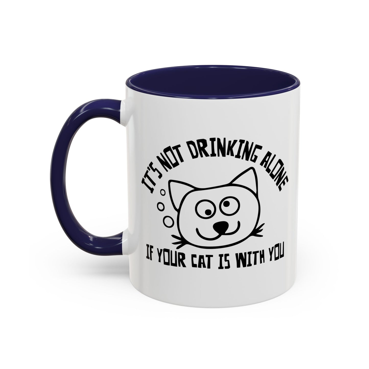 IT'S NOT DRINKING ALONE IF... Accent BiColor Funny Sarcastic Mug