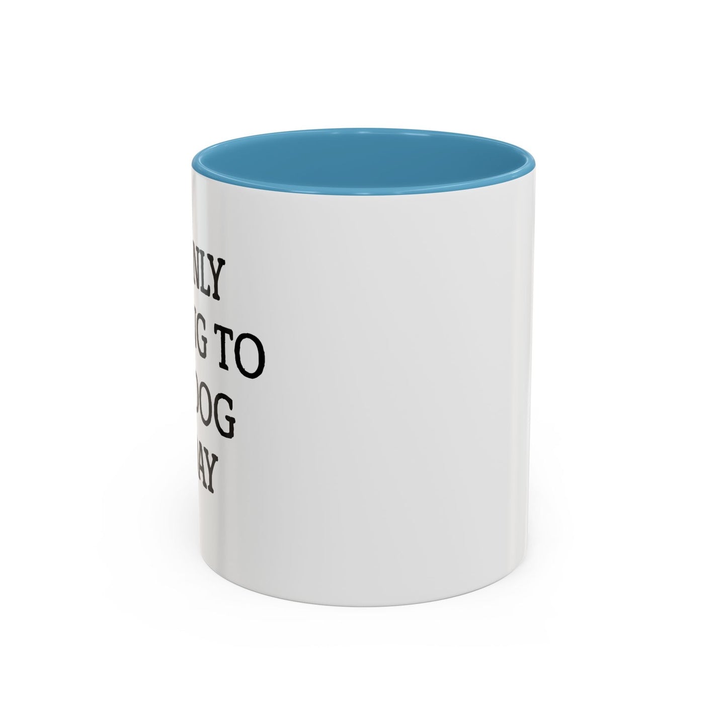 I'M ONLY TALKING TO MY DOG TODAY. Accent BiColor Funny Sarcastic Mug