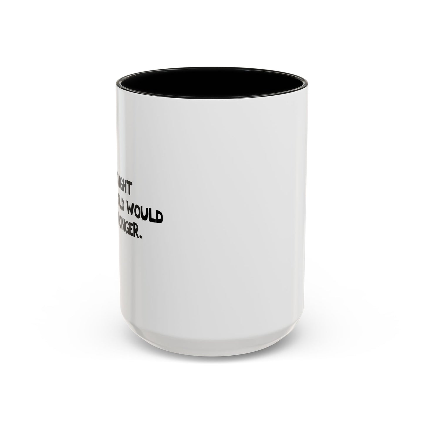 I THOUGHT GROWING OLD WOULD TAKE LONGER. Accent BiColor Funny Sarcastic Mug