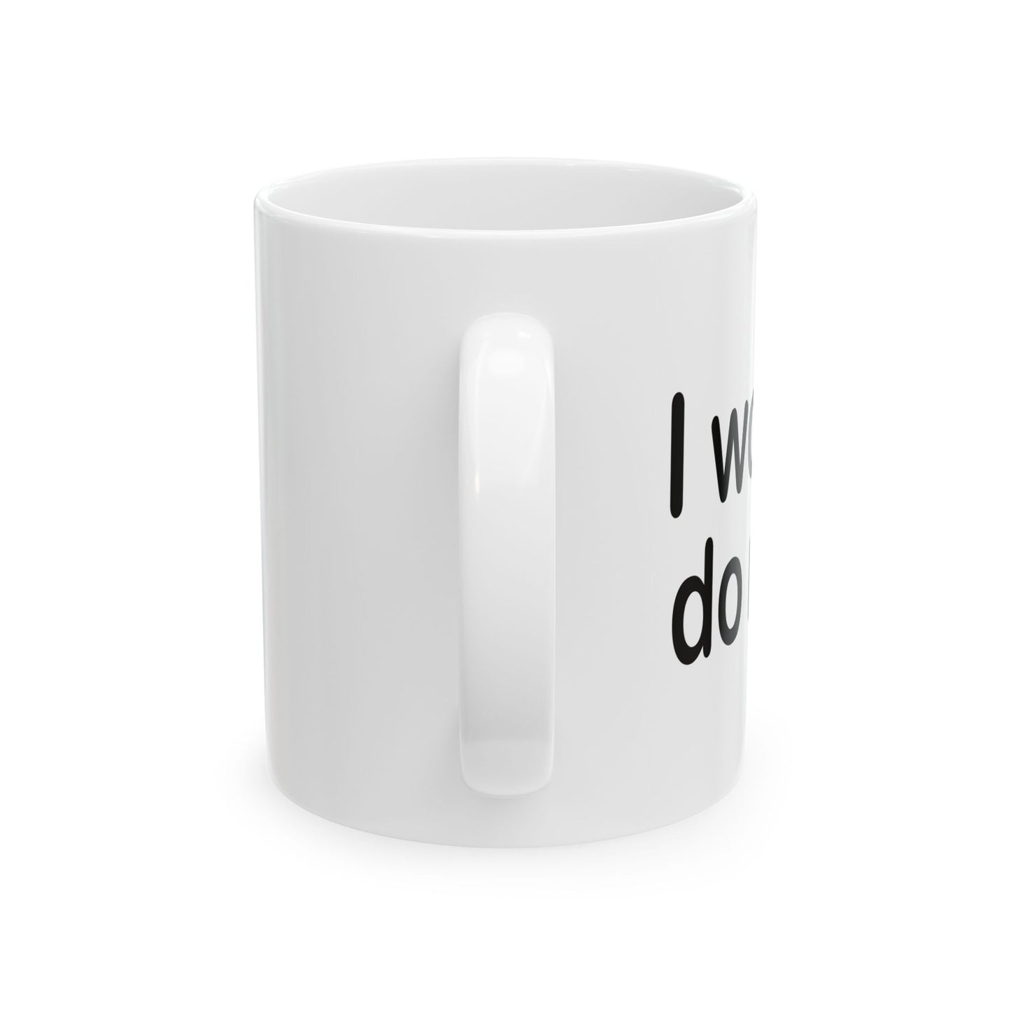 I WOULD DO ME FUNNY SARCASTIC MUG