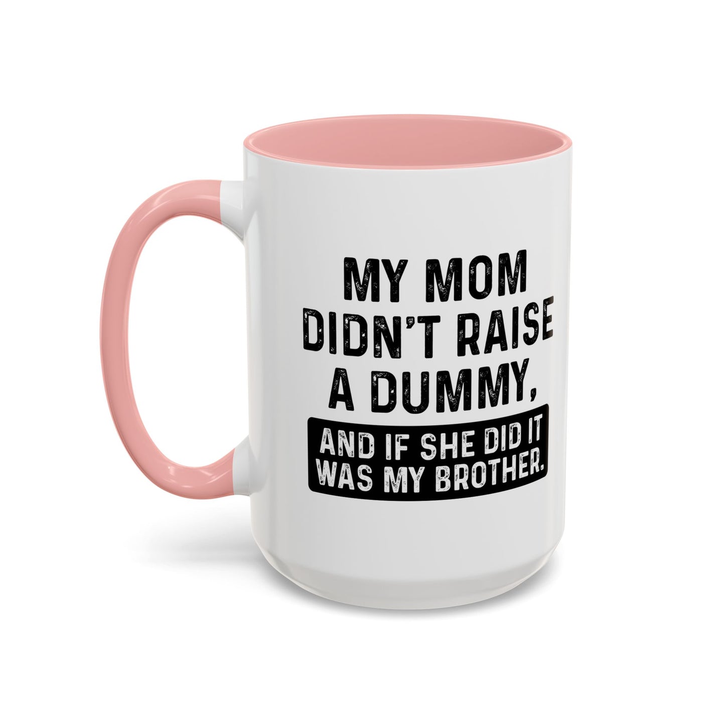 IF SHE DID IT WOULD BE MY BROTHER Accent BiColor Funny Sarcastic Mug