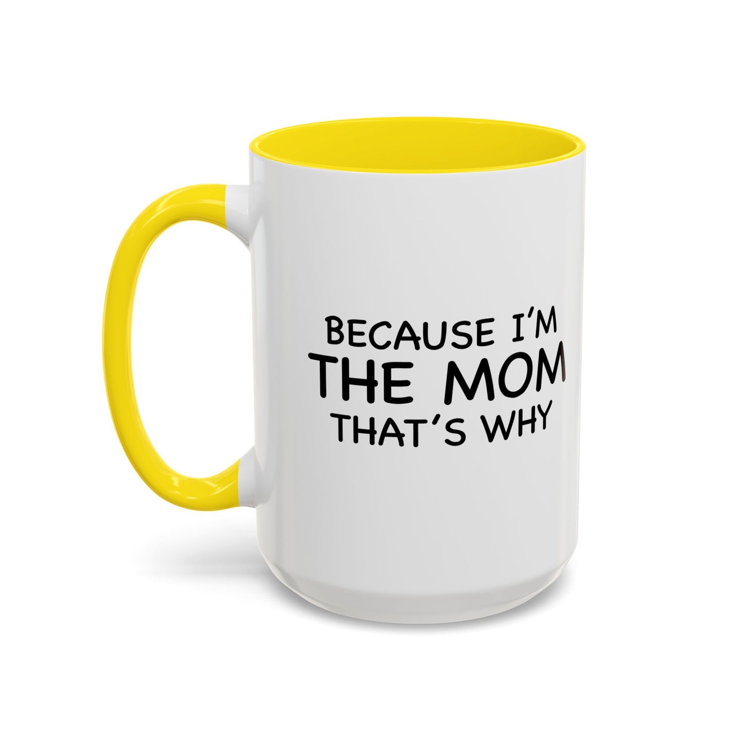 BECAUSE I'M THE MOM THAT'S WHY Accent BiColor Funny Sarcastic Mug